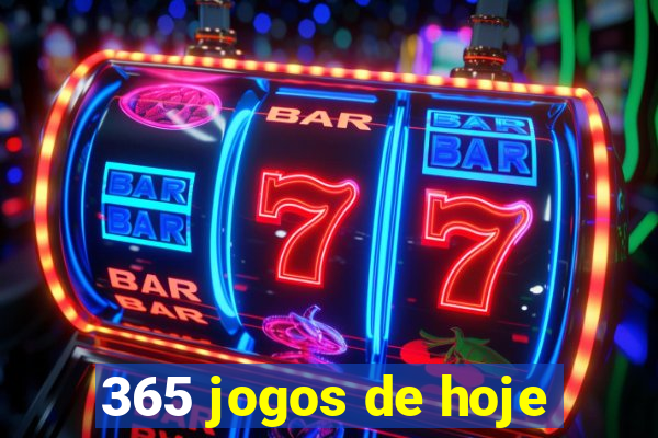 365 jogos de hoje